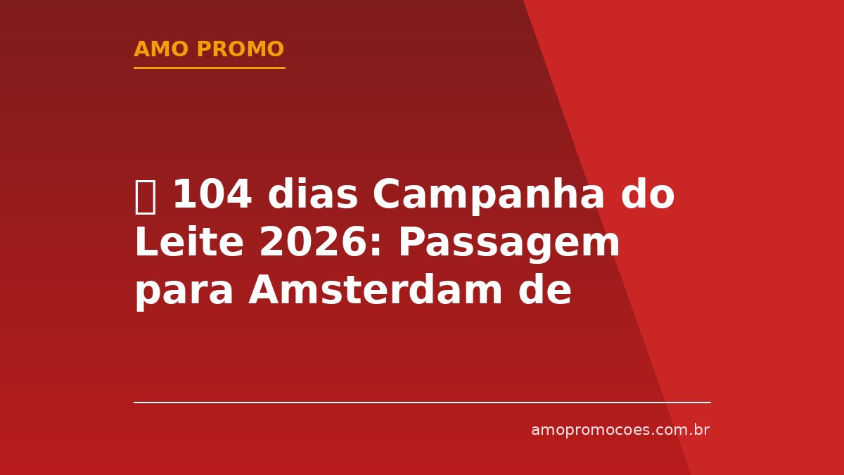 ⏰ 104 dias Campanha do Leite 2026: Passagem para Amsterdam de Graça Doando Leite (RJ e SP)