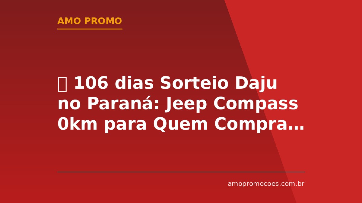 ⏰ 106 dias Sorteio Daju no Paraná: Jeep Compass 0km para Quem Comprar nas Lojas (PR)