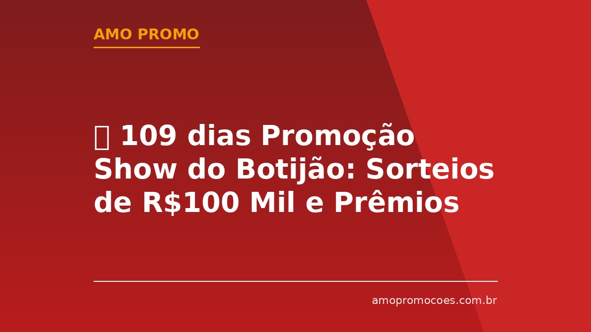 ⏰ 109 dias Promoção Show do Botijão: Sorteios de R$100 Mil e Prêmios Instantâneos de R$120