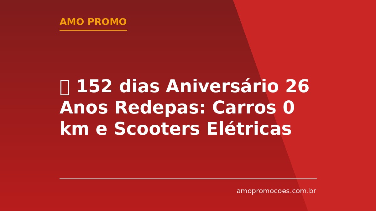 ⏰ 152 dias Aniversário 26 Anos Redepas: Carros 0 km e Scooters Elétricas para Quem Comprar no Interior de SP