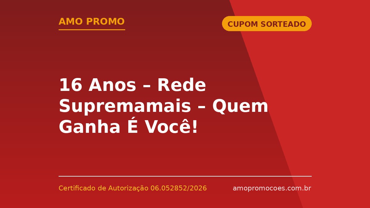 16 Anos – Rede Supremamais – Quem Ganha É Você!