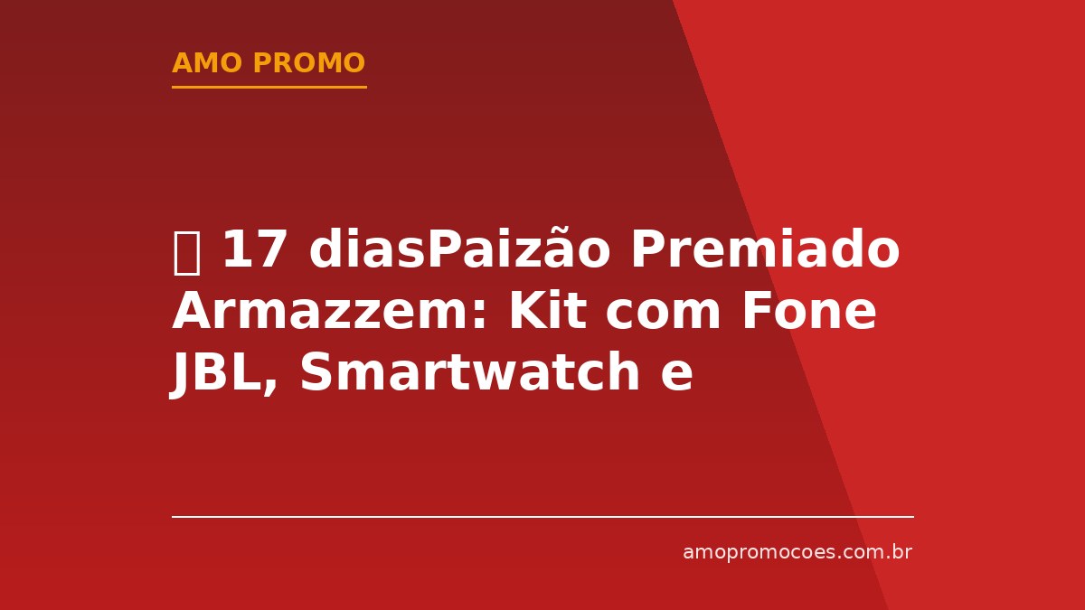 ⏰ 17 diasPaizão Premiado Armazzem: Kit com Fone JBL, Smartwatch e Garrafa Térmica (Nordeste/Pará)