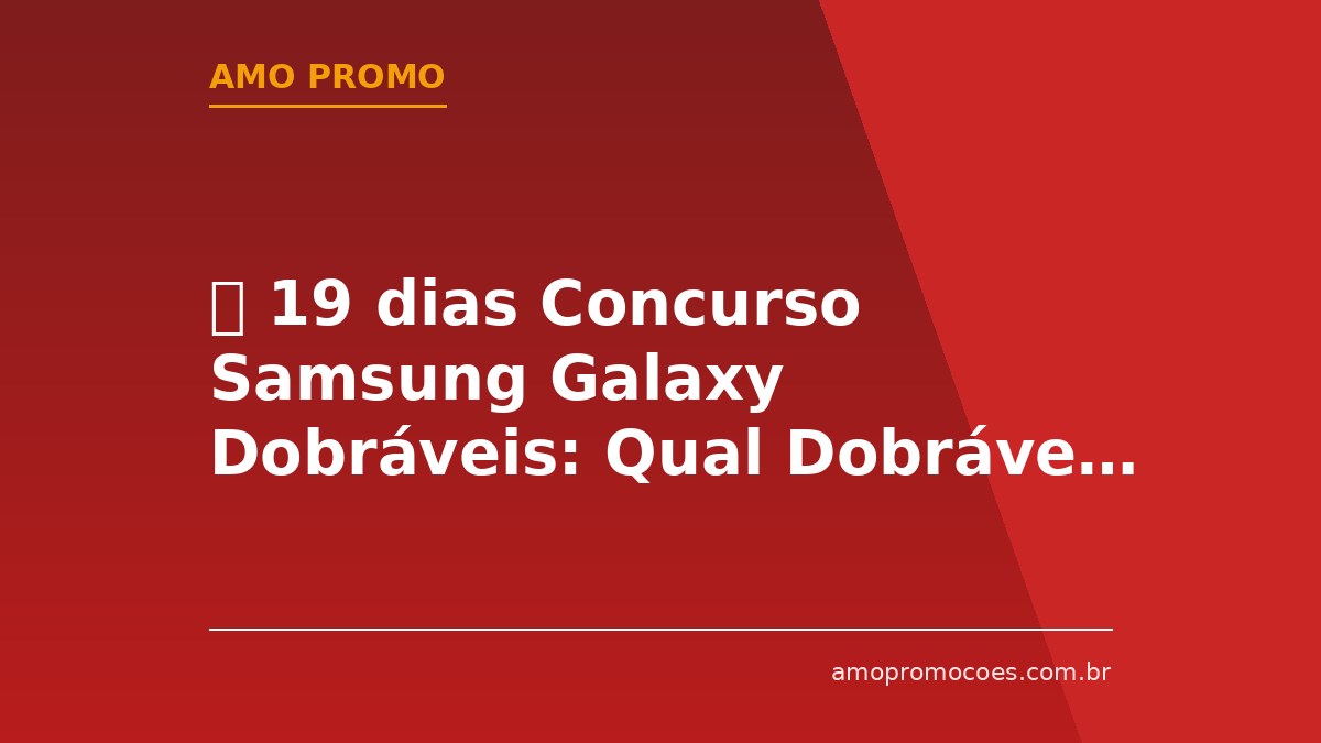 ⏰ 19 dias Concurso Samsung Galaxy Dobráveis: Qual Dobrável Combina com Você? Ganhe um Galaxy Z Fold8 Ultra, Z Fold8 ou Z Flip8 🆓Grátis