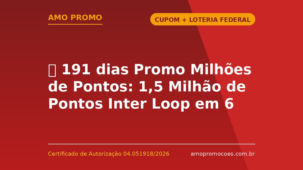 ⏰ 191 dias Promo Milhões de Pontos: 1,5 Milhão de Pontos Inter Loop em 6 Sorteios