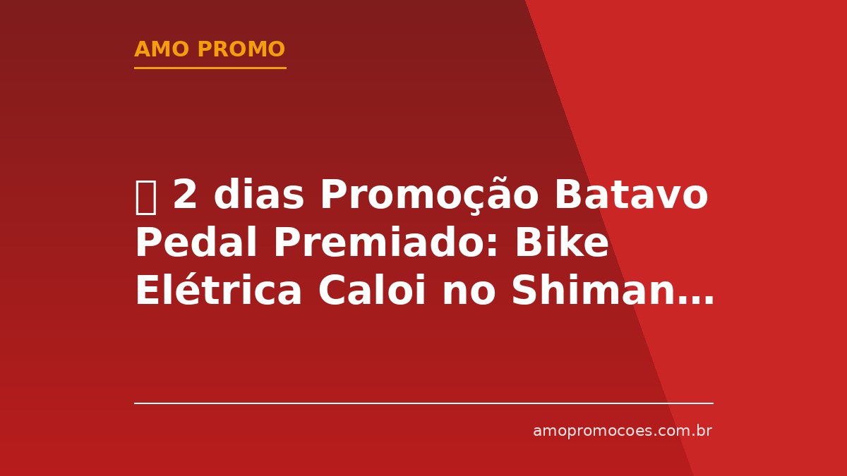 ⏰ 2 dias Promoção Batavo Pedal Premiado: Bike Elétrica Caloi no Shimano Fest BR2026 (SP)