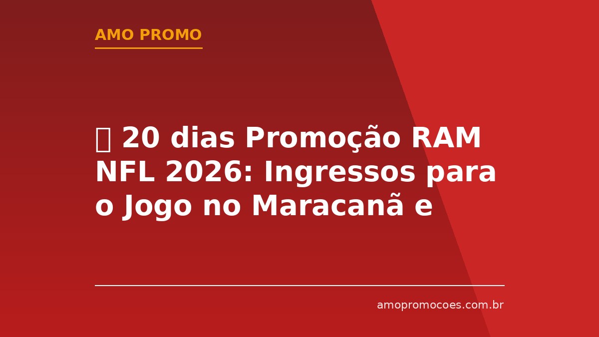 ⏰ 20 dias Promoção RAM NFL 2026: Ingressos para o Jogo no Maracanã e Brindes da NFL