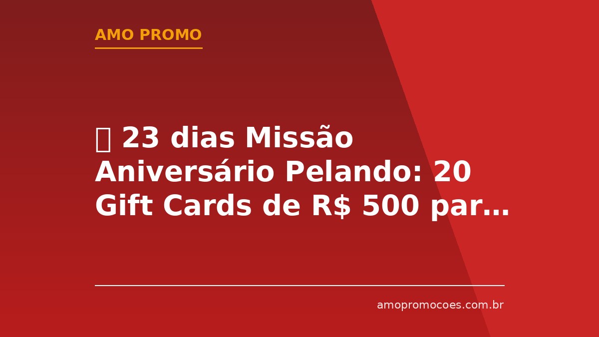 ⏰ 23 dias Missão Aniversário Pelando: 20 Gift Cards de R$ 500 para Quem Completar as Missões 🆓Grátis