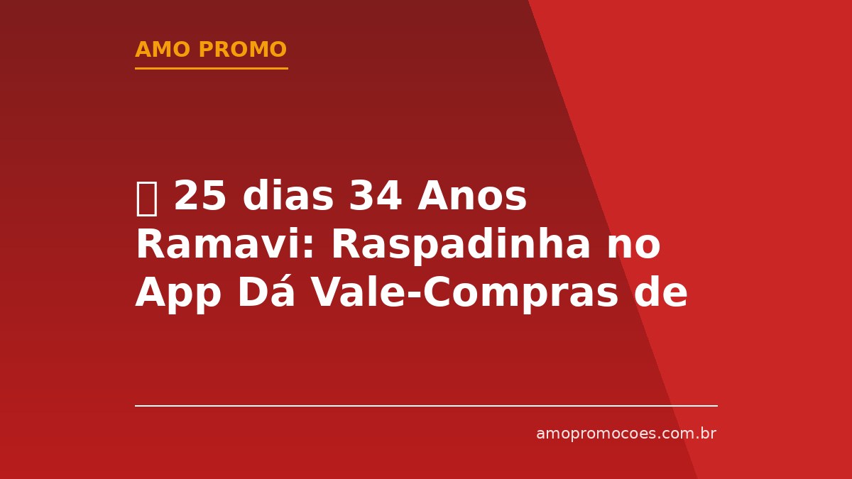 ⏰ 25 dias 34 Anos Ramavi: Raspadinha no App Dá Vale-Compras de até R$100 (Ribeirão Preto e Região)