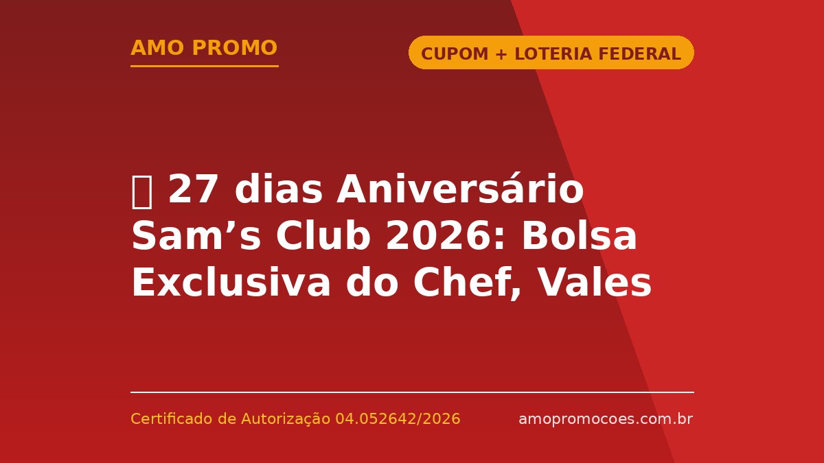 ⏰ 27 dias Aniversário Sam’s Club 2026: Bolsa Exclusiva do Chef, Vales de até R$700 e Jantar com Acompanhante