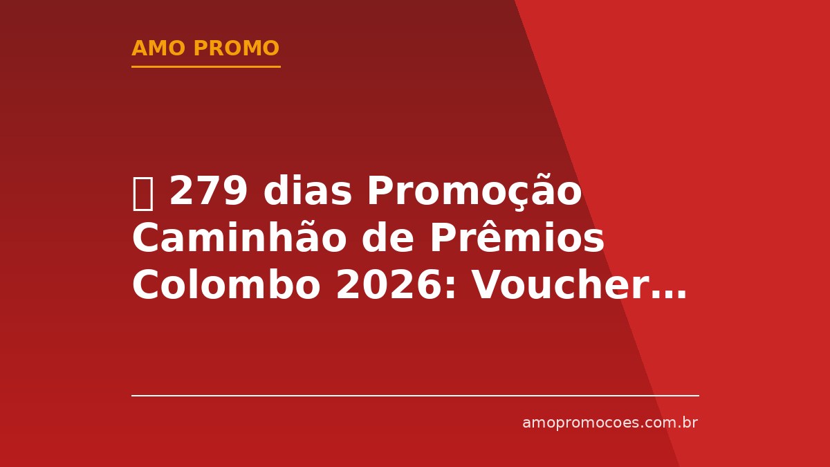 ⏰ 279 dias Promoção Caminhão de Prêmios Colombo 2026: Vouchers de R$15.000 em Sorteios Mensais