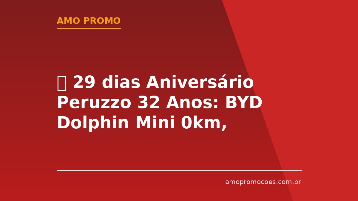 ⏰ 29 dias Aniversário Peruzzo 32 Anos: BYD Dolphin Mini 0km, iPhones e Vales-Compras (RS)