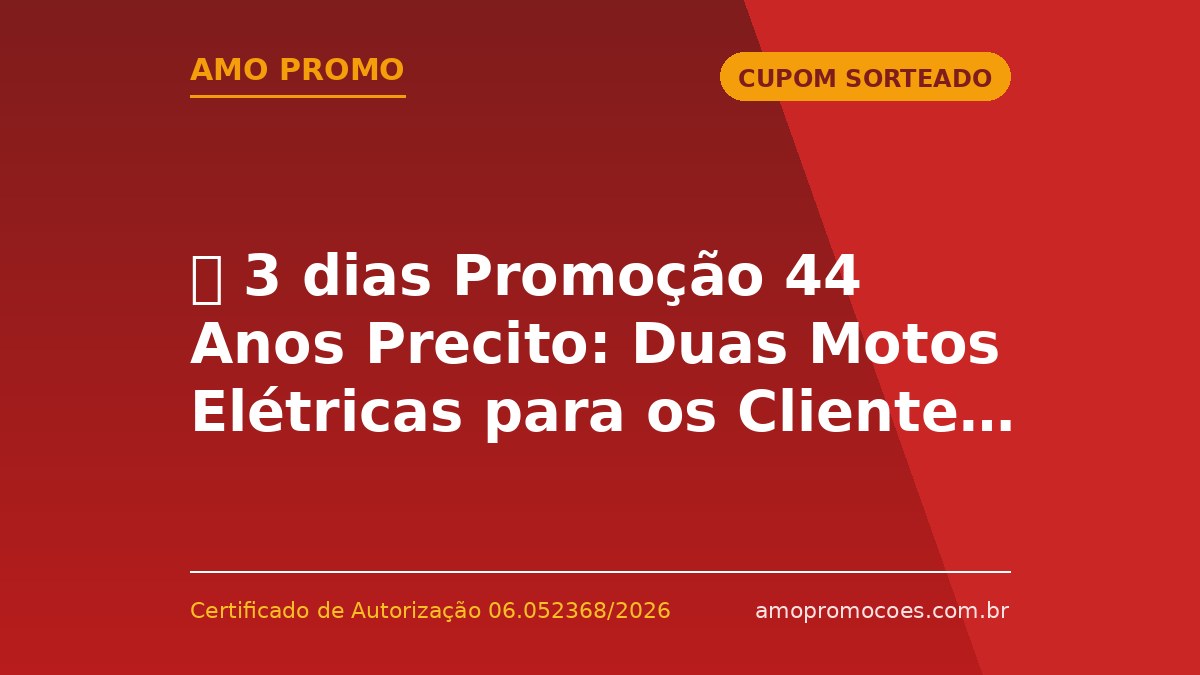 ⏰ 3 dias Promoção 44 Anos Precito: Duas Motos Elétricas para os Clientes (São Paulo)