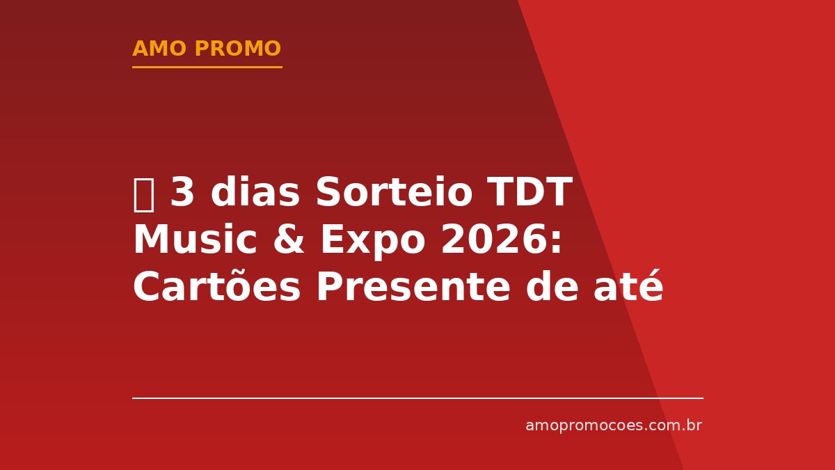 ⏰ 3 dias Sorteio TDT Music & Expo 2026: Cartões Presente de até R$40.000 para Quem Comprar no Evento (Campinas/SP)