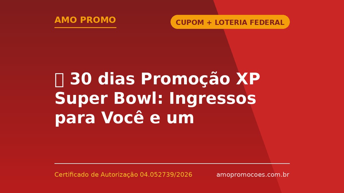 ⏰ 30 dias Promoção XP Super Bowl: Ingressos para Você e um Acompanhante na Final da NFL em Los Angeles