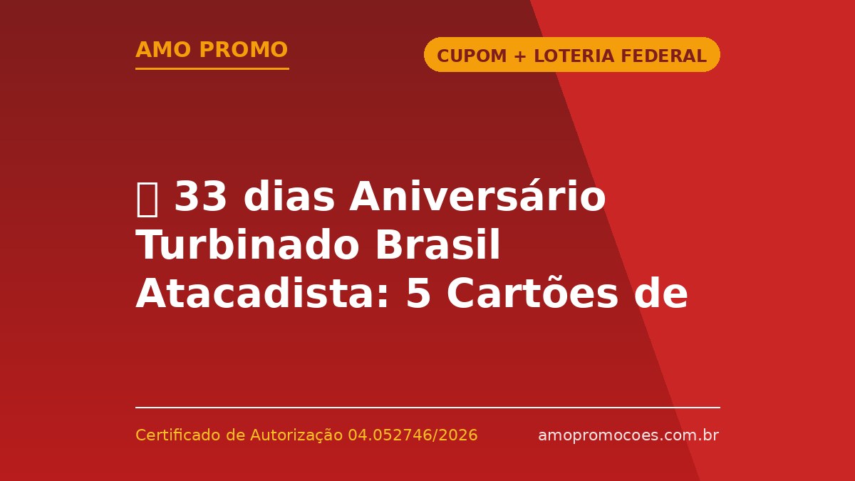 ⏰ 33 dias Aniversário Turbinado Brasil Atacadista: 5 Cartões de R$80 Mil para Carro e 2.268 Vale-Compras (SC)
