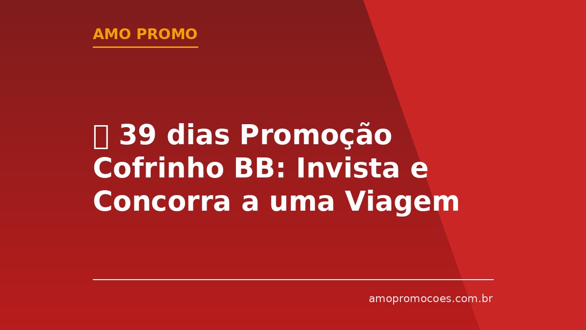 ⏰ 39 dias Promoção Cofrinho BB: Invista e Concorra a uma Viagem de Cruzeiro em Dezembro