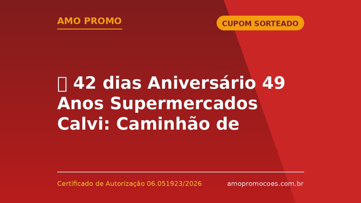 ⏰ 42 dias Aniversário 49 Anos Supermercados Calvi: Caminhão de Prêmios em Vila Velha e Cariacica (ES)