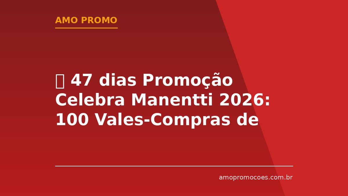 ⏰ 47 dias Promoção Celebra Manentti 2026: 100 Vales-Compras de R$1.000, Bikes Elétricas e Smart TVs
