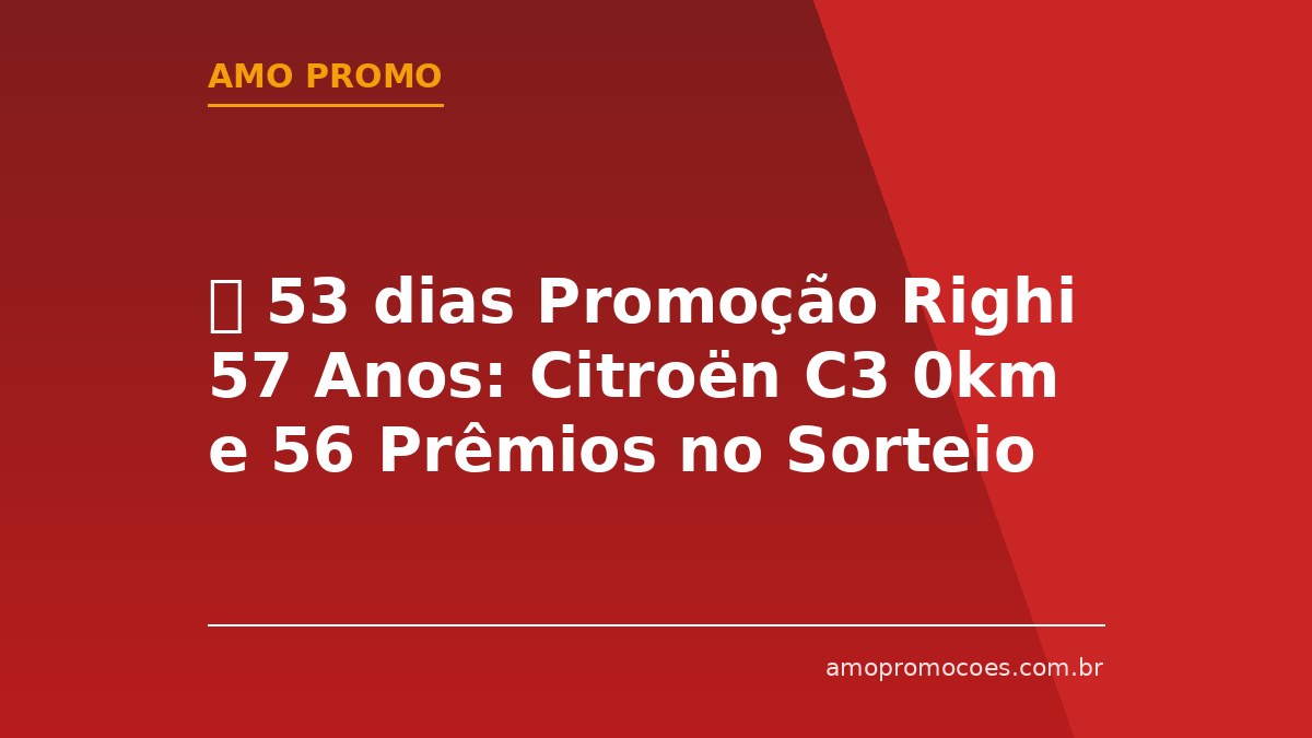 ⏰ 53 dias Promoção Righi 57 Anos: Citroën C3 0km e 56 Prêmios no Sorteio (Fronteira Oeste do RS)