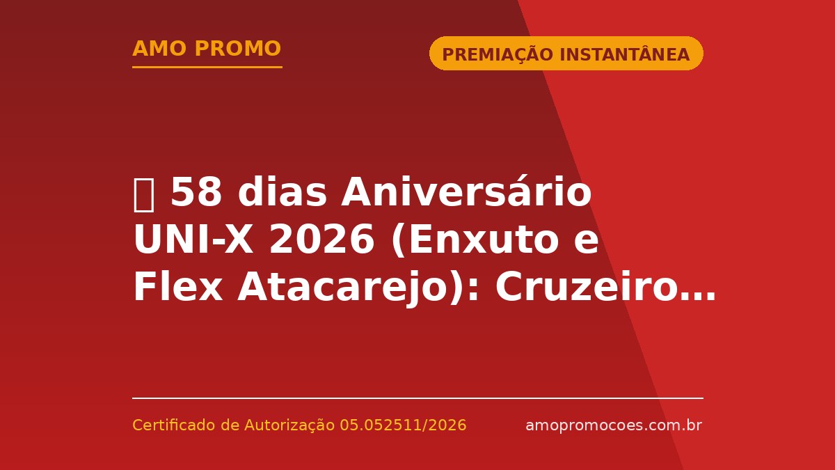 ⏰ 58 dias Aniversário UNI-X 2026 (Enxuto e Flex Atacarejo): Cruzeiro, 1 Ano de Supermercado Grátis e Vale-Compras Instantâneos (Campinas e região/SP)