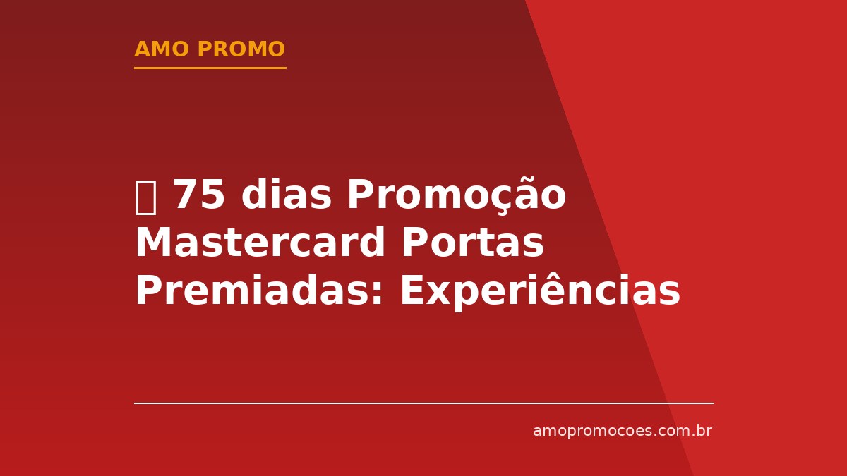 ⏰ 75 dias Promoção Mastercard Portas Premiadas: Experiências em F1, Libertadores e Show com Camarote VIP