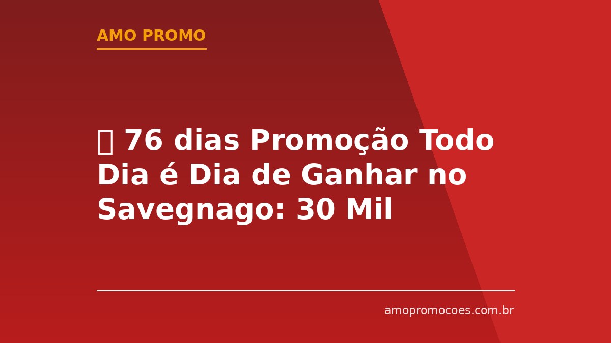 ⏰ 76 dias Promoção Todo Dia é Dia de Ganhar no Savegnago: 30 Mil Vales-Compra e Barras de Ouro (SP)