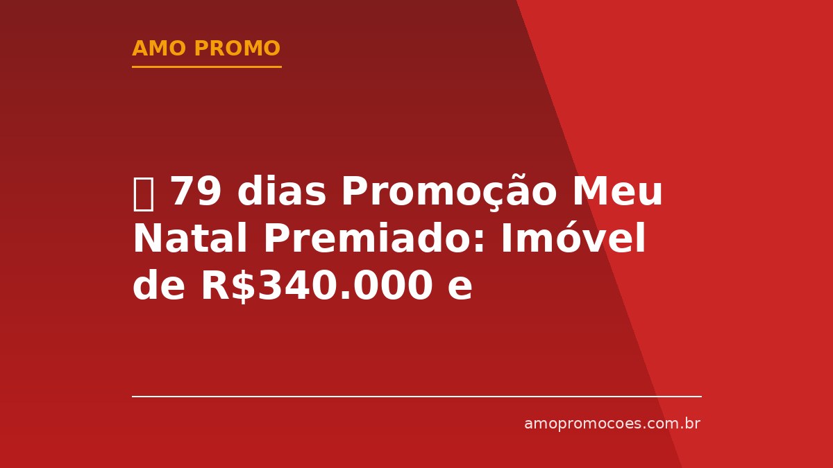 ⏰ 79 dias Promoção Meu Natal Premiado: Imóvel de R$340.000 e Vales-Compras (Toledo)