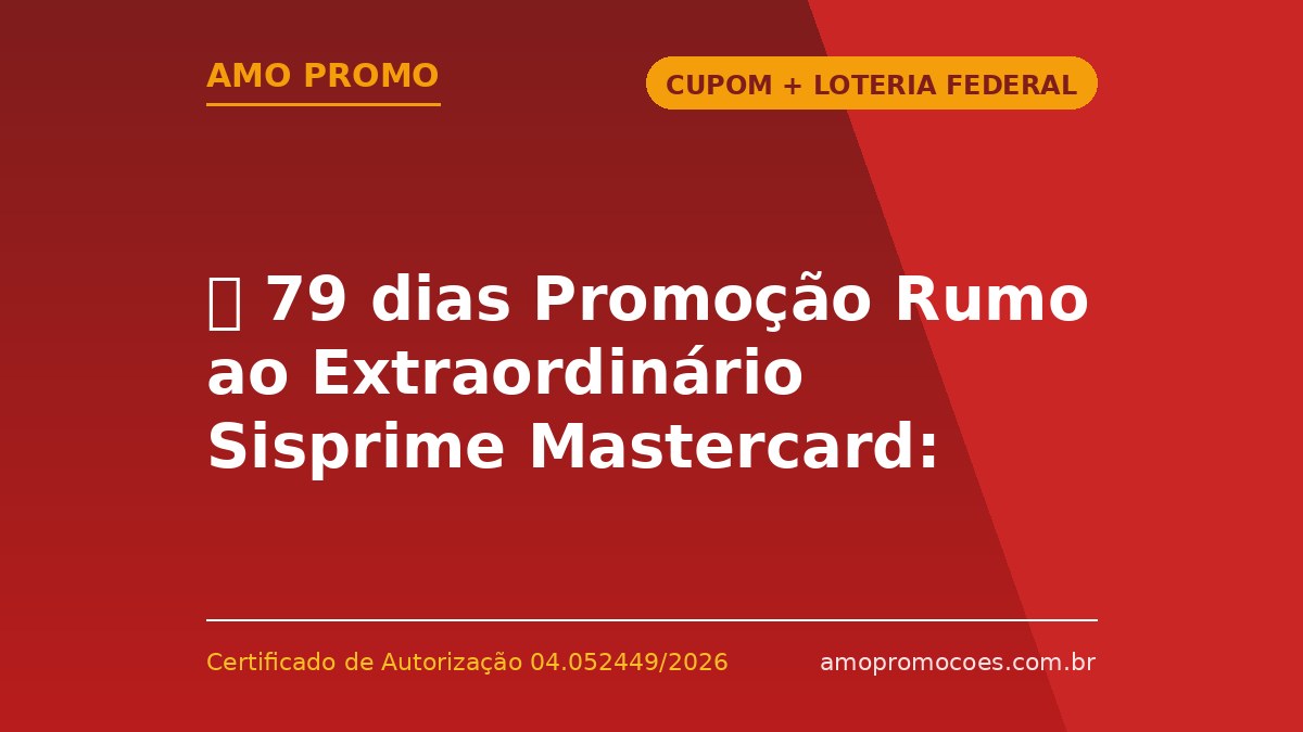 ⏰ 79 dias Promoção Rumo ao Extraordinário Sisprime Mastercard: Pacote de Viagem Internacional e Ouro em Jogo