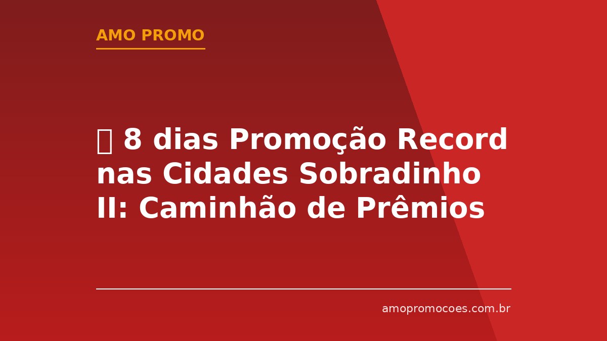⏰ 8 dias Promoção Record nas Cidades Sobradinho II: Caminhão de Prêmios e Moto Elétrica em Sorteios ao Vivo (Brasília) 🆓Grátis