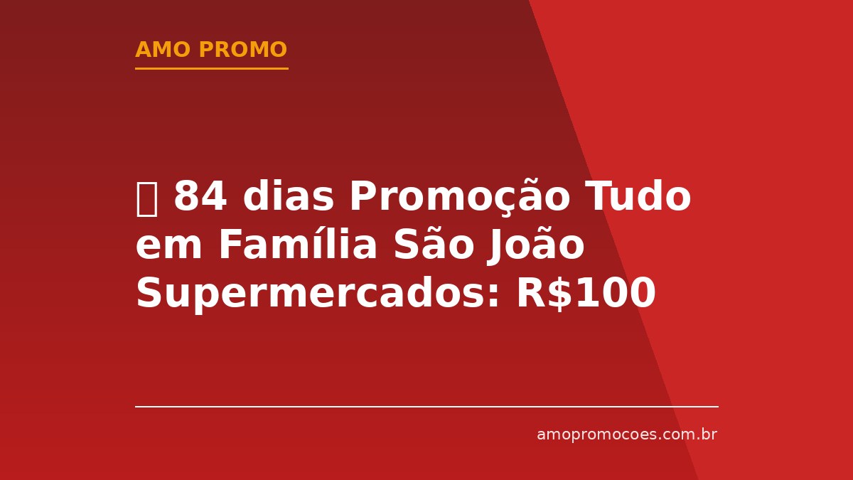 ⏰ 84 dias Promoção Tudo em Família São João Supermercados: R$100 Mil em Cartões Alelo (Sul de Minas)