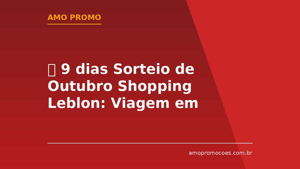 ⏰ 9 dias Sorteio de Outubro Shopping Leblon: Viagem em Família ao Ceará com Aulas de Kitesurf (Rio de Janeiro)