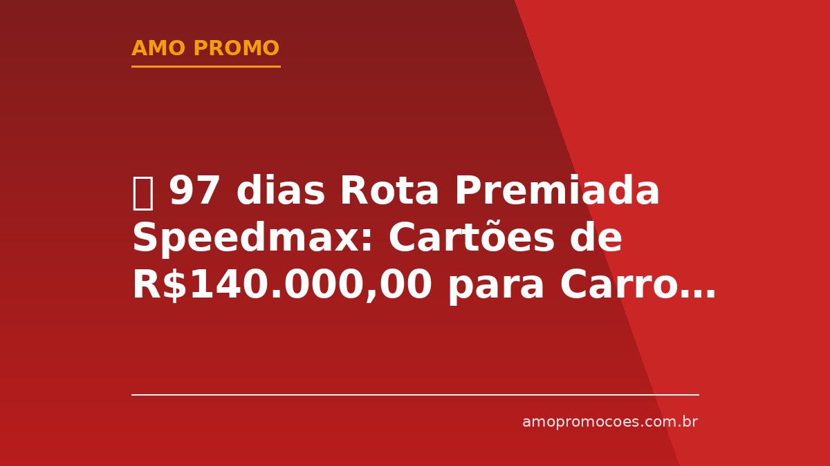 ⏰ 97 dias Rota Premiada Speedmax: Cartões de R$140.000,00 para Carro, Motos e Viagem na Compra de Pneus