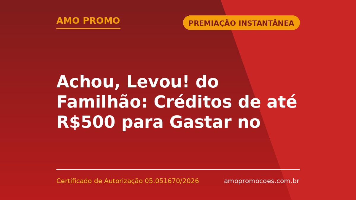 Achou, Levou! do Familhão: Créditos de até R$500 para Gastar no Catálogo de Prêmios