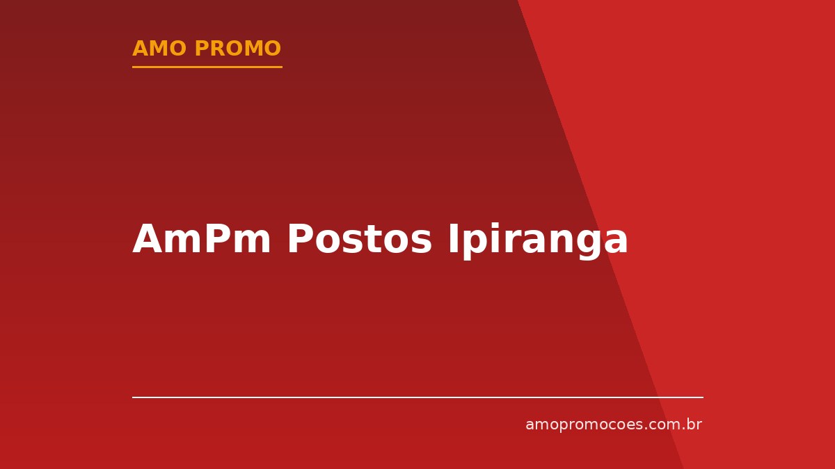 AmPm Postos Ipiranga