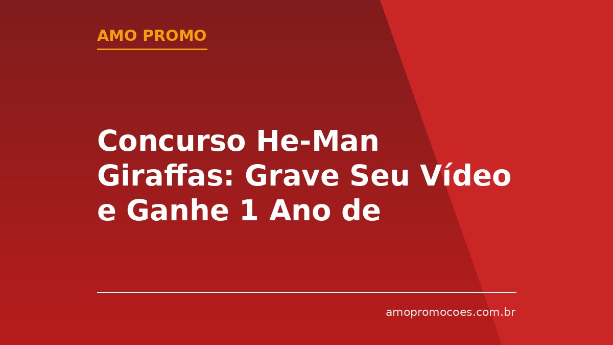 Concurso He-Man Giraffas: Grave Seu Vídeo e Ganhe 1 Ano de Giraffas de Graça