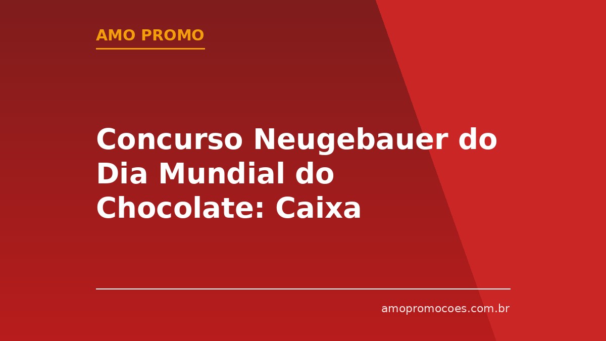 Concurso Neugebauer do Dia Mundial do Chocolate: Caixa Recheada de Chocolates para os Mais Criativos 🆓Grátis