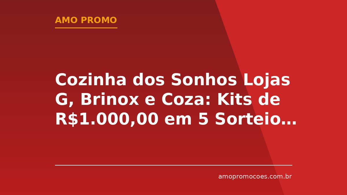Cozinha dos Sonhos Lojas G, Brinox e Coza: Kits de R$1.000,00 em 5 Sorteios Semanais