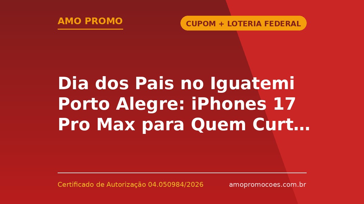 Dia dos Pais no Iguatemi Porto Alegre: iPhones 17 Pro Max para Quem Curte Fazer Compras (Porto Alegre)