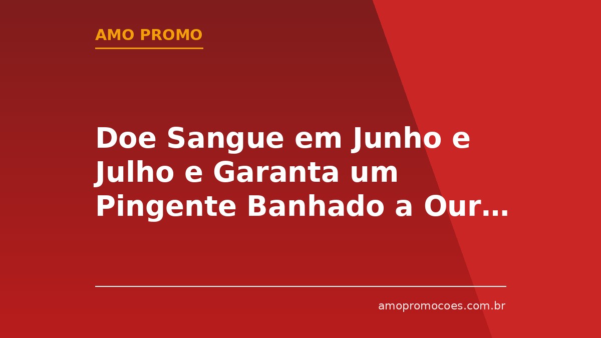 Doe Sangue em Junho e Julho e Garanta um Pingente Banhado a Ouro 18K na Belle Semijoias