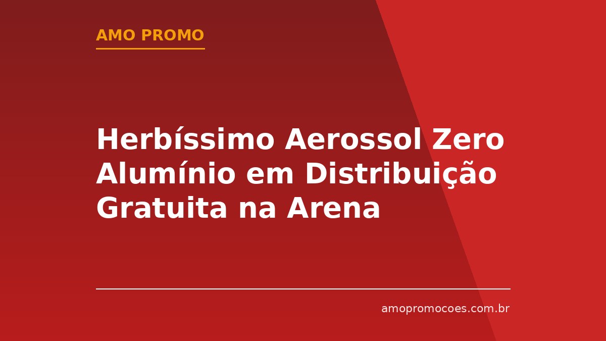 Herbíssimo Aerossol Zero Alumínio em Distribuição Gratuita na Arena Brasileira (São Paulo) 🆓Grátis