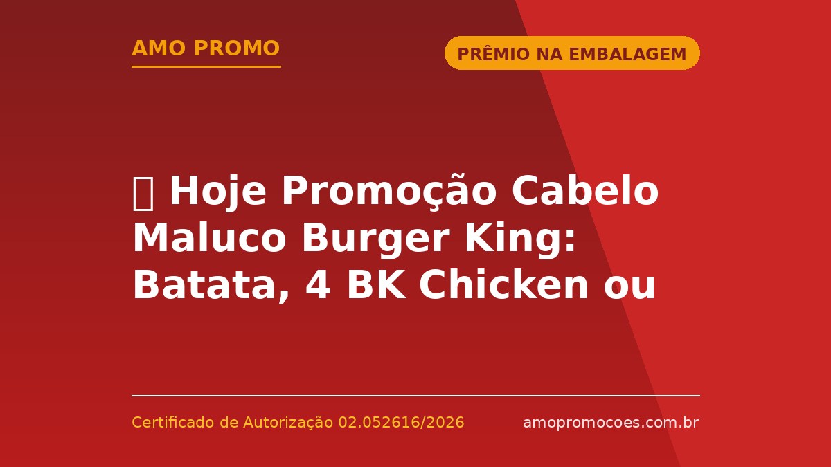 ⏰ Hoje Promoção Cabelo Maluco Burger King: Batata, 4 BK Chicken ou Casquinha 🆓Grátis