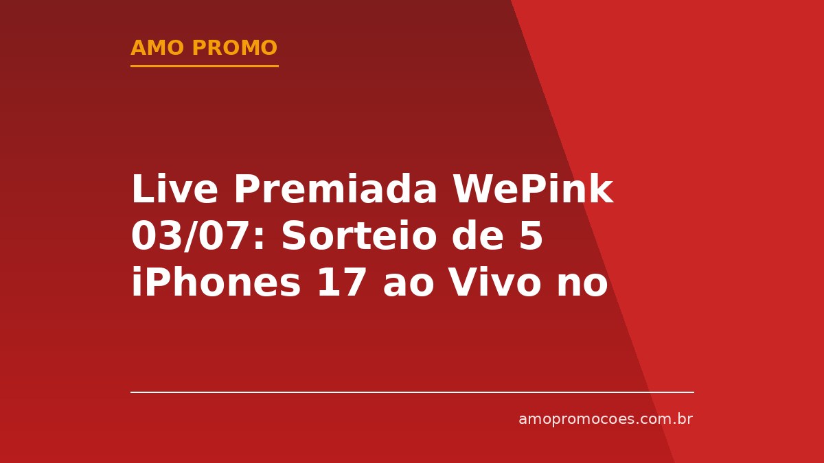 Live Premiada WePink 03/07: Sorteio de 5 iPhones 17 ao Vivo no Instagram!