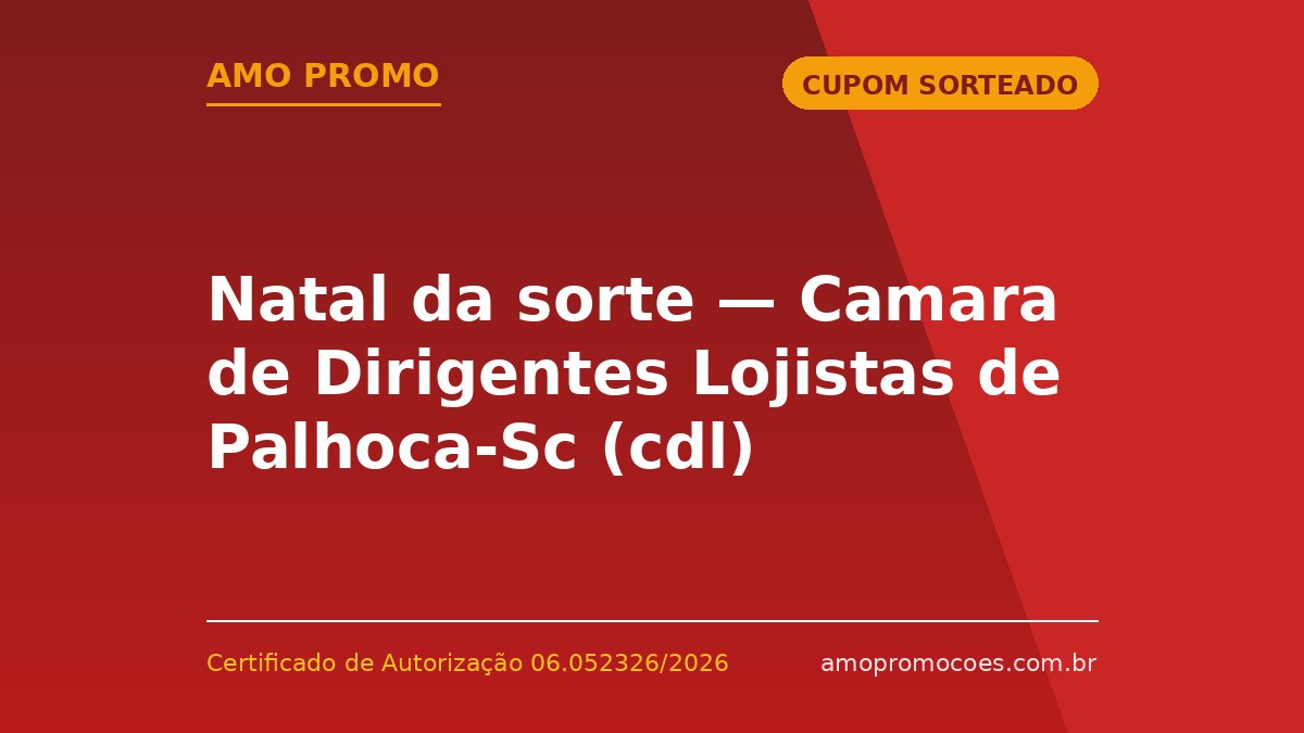 Natal da sorte — Camara de Dirigentes Lojistas de Palhoca-Sc (cdl)