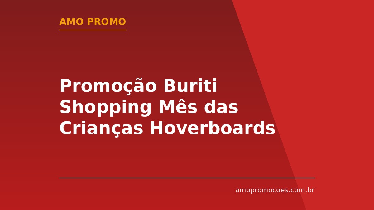 Promoção Buriti Shopping Mês das Crianças Hoverboards
