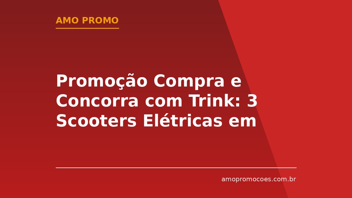 Promoção Compra e Concorra com Trink: 3 Scooters Elétricas em Jogo no MundialMix(SC)