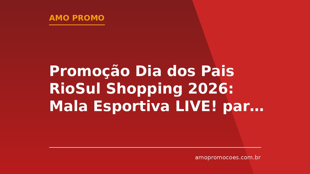 Promoção Dia dos Pais RioSul Shopping 2026: Mala Esportiva LIVE! para Quem Comprar R$700 (RJ)