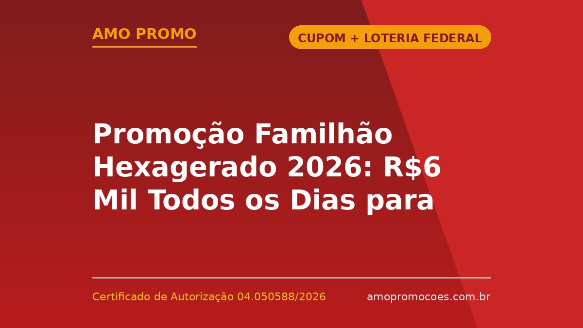Promoção Familhão Hexagerado 2026: R$6 Mil Todos os Dias para Torcer em Família!