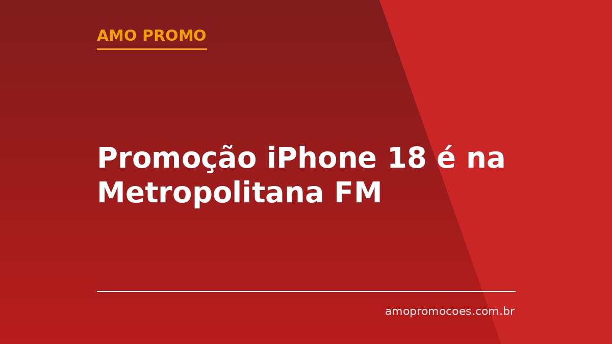 Promoção iPhone 18 é na Metropolitana FM
