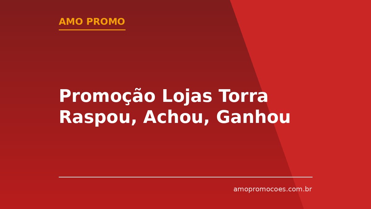 Promoção Lojas Torra Raspou, Achou, Ganhou