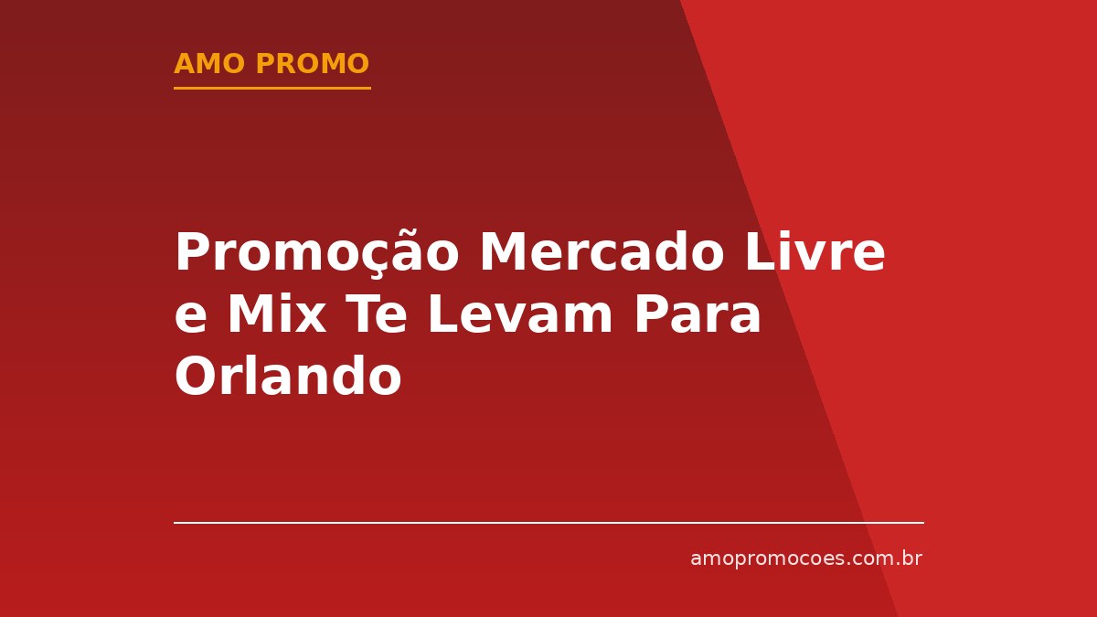 Promoção Mercado Livre e Mix Te Levam Para Orlando